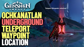 Ochkanatlan underground Teleport Waypoint Location Genshin Impact [upl. by Aztiley]