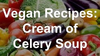 Vegan Recipes Cream of Celery Soup [upl. by Audrie]