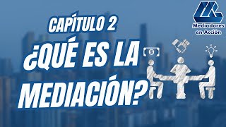 Capítulo 2 ¿Qué es la Mediación [upl. by Aggi369]