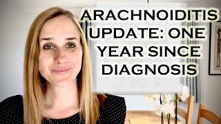 MY ARACHNOIDITIS UPDATE  ONE YEAR SINCE DIAGNOSIS [upl. by Etireuqram482]