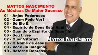 Mattos Nascimento Antigas  As Melhores Músicas Gospel Mais Tocadas 2020  Top 30 [upl. by Farhsa]