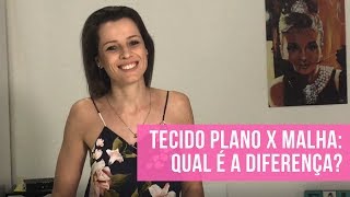 TECIDO PLANO X MALHA qual é a diferença [upl. by Sidman747]