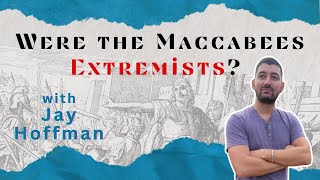 Were the Maccabees Extremists with Jay Hoffman [upl. by Middle]