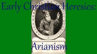 Early Christian Heresies Arianism [upl. by Skantze]