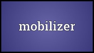 Mobilizer Meaning [upl. by Ful]