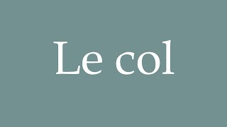 How to Pronounce Le col Pass Correctly in French [upl. by Morganne]