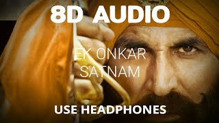 Kesari  Ek Onkar Satnam 8D Audio  Akshay Kumar  Shreya Ghoshal  Kesari Songs [upl. by Ettenaj]