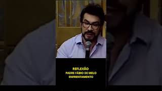 Reflexão Padre Fábio de Melo  Enfrentamento nos relacionamentos [upl. by Ellenoj70]