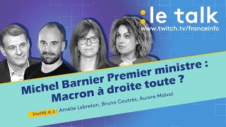 LE TALK  Michel Barnier Premier ministre Macron à droite toute [upl. by Atiragram]