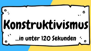 Konstruktivismus in unter 120 Sekunden erklärt  ERZIEHERKANAL [upl. by Biddle316]