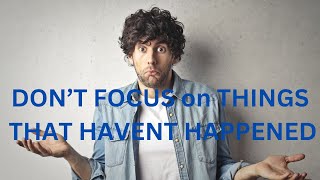 DON’T FOCUS on THINGS THAT HAVENT HAPPENED  JARED RAND 1122 24 2389 [upl. by Whitson]