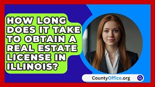 How Long Does It Take to Obtain a Real Estate License in Illinois  CountyOfficeorg [upl. by Henryetta]