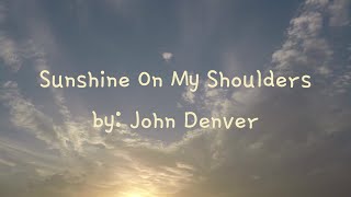 Sunshine On My Shoulders by John Denver Lyrics [upl. by Ivens]