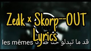 Zedk ft Skorp  O U T  lyrics  full lyrics 2019 [upl. by Ametaf]