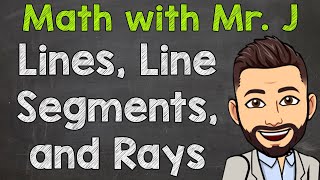 Lines Line Segments and Rays  The Difference Between a Line Line Segment and Ray [upl. by Auj]