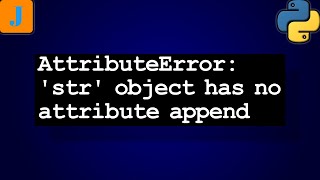 AttributeError str object has not attribute append [upl. by Orual]