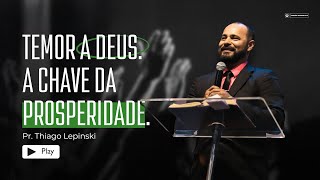 Temor a Deus a chave da prosperidade  Pastor Thiago Lepinski [upl. by Kielty615]