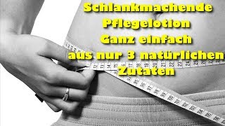 Schlankmachende Pflegelotion einfach selbst herstellen aus 3 natürlichen Zutaten [upl. by Edmanda]