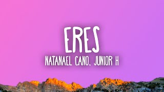 Natanael Cano Junior H  Eres [upl. by Hayarahs133]