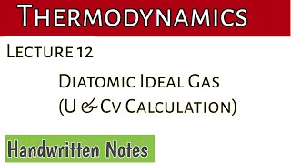 Lecture 12 Diatomic Ideal Gas  U and Cv [upl. by Aryajay]