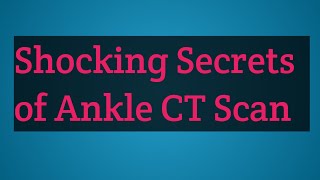 Shocking Secrets of Ankle CT Scan [upl. by Willing72]