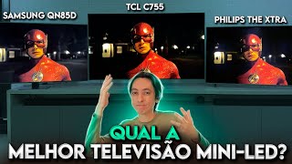 Samsung QN85D vs TCL C755 vs Philips The Xtra  Quem tem a MELHOR TV MINI LED [upl. by Teillo888]