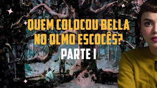 QUEM COLOCOU BELLA NO OLMO ESCOCÊS  PARTE 1 [upl. by Averat907]