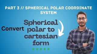 Part 3 ll Convert Spherical Polar to Cartesian form ll Sperical Polar Coordinate System ll Rahul [upl. by Eynttirb]