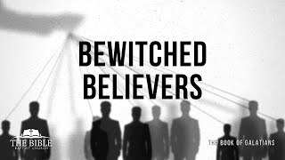 Bewitched Believers  Galatians  Lesson 13 [upl. by Eissolf]