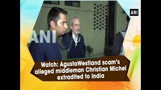 Watch AgustaWestland scams alleged middleman Christian Michel extradited to India [upl. by Eerual961]