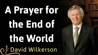 A Prayer for the End of the World  David Wilkerson [upl. by Koslo701]