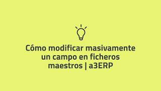 Cómo modificar masivamente un campo en ficheros maestros en a3ERP [upl. by Novyar769]