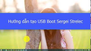 Hướng dẫn tạo USB Boot Sergei Strelec [upl. by Hoagland501]