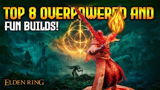 TOP 8 Fun and Overpowered BUILDS in Elden Ring 110 [upl. by Pennington]