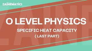 O LEVEL  SPECIFIC HEAT CAPACITY  LAST PART  2024  Physics By Akhtar Mehmood [upl. by Zedecrem]