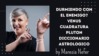 Durmiendo con el enemigo VENUS CUADRATURA PLUTON Diccionario Astrologico by Maresia Nefer [upl. by Annoirb74]