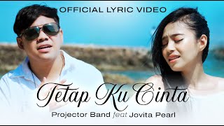 Projector Band Ft Jovita Pearl  Tetap Ku Cinta Official Lyric Video [upl. by Francis]