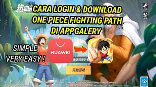 Cara Login amp Download One Piece Fighting Path Di AppGalery  Huawei [upl. by Lightfoot]