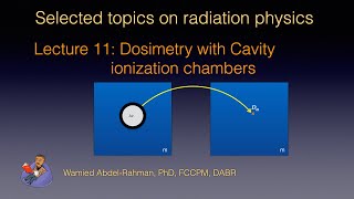 Selected Topics on Radiation Physics Lecture 10Dosimetry with cavity ionization chambers [upl. by Mylander]