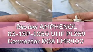 Review AMPHENOL 831SP1050 UHF PL259 Connector RG8 LMR400 [upl. by Stempien]