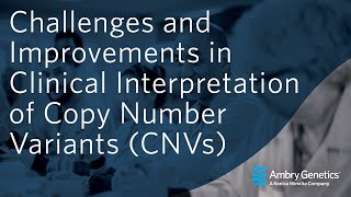 Improvements in Clinical Interpretation of Copy Number Variants CNVs  Webinar  Ambry Genetics [upl. by Arreit64]