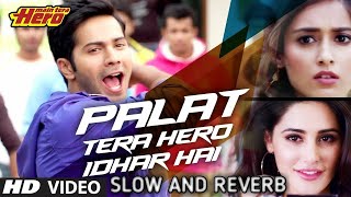 Palat Tera Hero Idhar Hai SLOW AND REVERB Song Main Tera Hero  Arijit Singh  Varun Dhawan [upl. by Jesse]