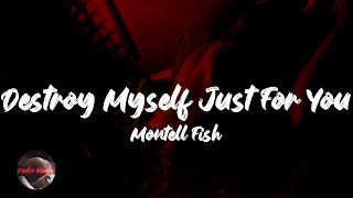 Montell Fish  Destroy Myself Just For You Lyrics [upl. by Demahom]