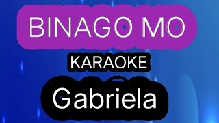 Binago Mo KARAOKE GABRIELA [upl. by Jayson]