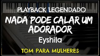 🎤 Nada Pode Calar Um Adorador PLAYBACK LEGENDADO  TOM FEMININO quotGquot Eyshila by Niel Nascimento [upl. by Inoliel]