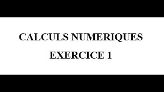 Calculs Numériques Exercice 1 [upl. by Elleirda678]