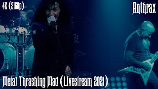 Anthrax  Metal Thrashing Mad Livestream 2021 4K Remastered [upl. by Laeahcim]