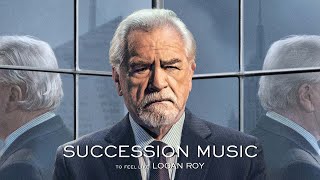 Succession Music to Feel Like Logan Roy [upl. by Ativad]