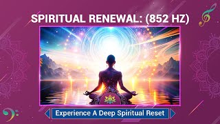 Spiritual Renewal 852 Hz Experience A Deep Spiritual Reset Awakening And Ascension  Meditation [upl. by Malim56]