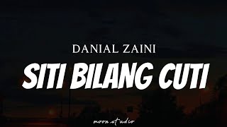 DANIAL ZAINI  Siti Bilang Cuti  Lyrics [upl. by Champaigne]